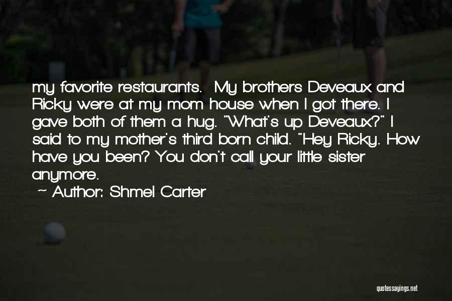 Shmel Carter Quotes: My Favorite Restaurants. My Brothers Deveaux And Ricky Were At My Mom House When I Got There. I Gave Both