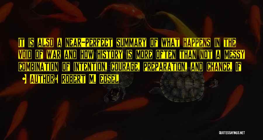 Robert M. Edsel Quotes: It Is Also A Near-perfect Summary Of What Happens In The Void Of War And How History Is More Often