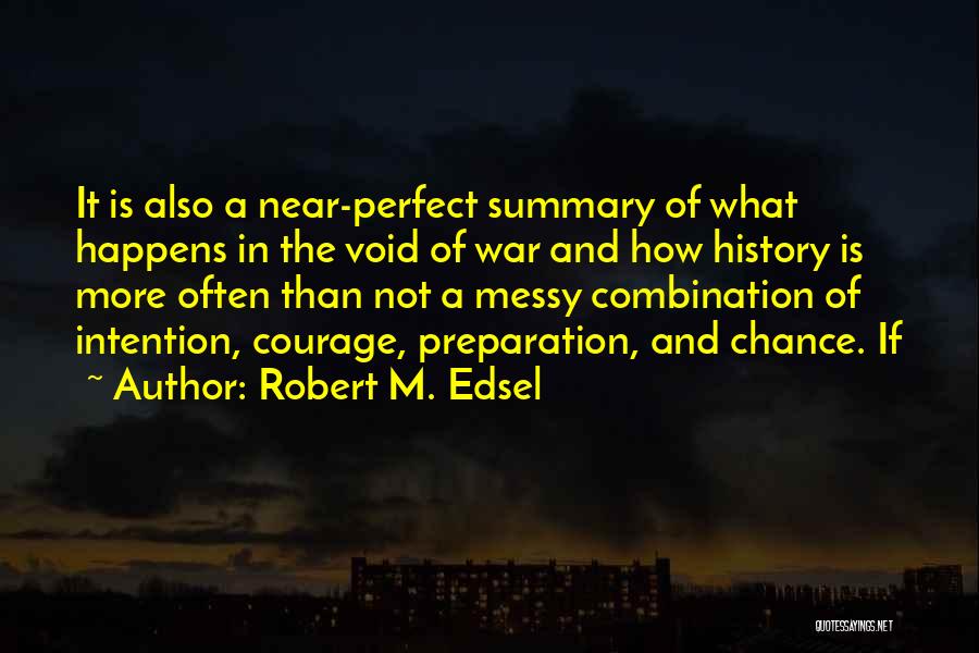 Robert M. Edsel Quotes: It Is Also A Near-perfect Summary Of What Happens In The Void Of War And How History Is More Often