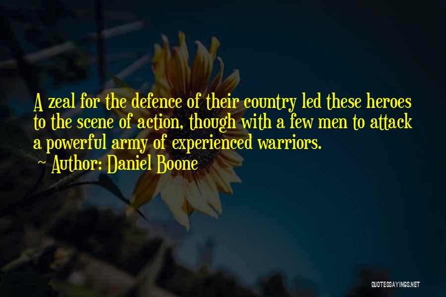 Daniel Boone Quotes: A Zeal For The Defence Of Their Country Led These Heroes To The Scene Of Action, Though With A Few