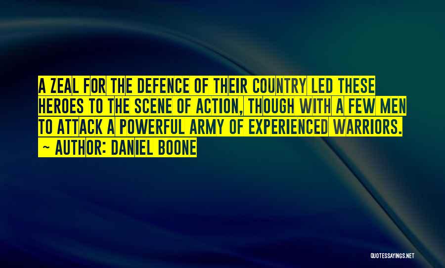 Daniel Boone Quotes: A Zeal For The Defence Of Their Country Led These Heroes To The Scene Of Action, Though With A Few