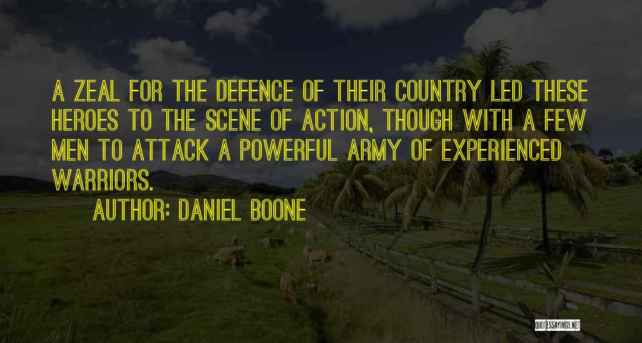 Daniel Boone Quotes: A Zeal For The Defence Of Their Country Led These Heroes To The Scene Of Action, Though With A Few