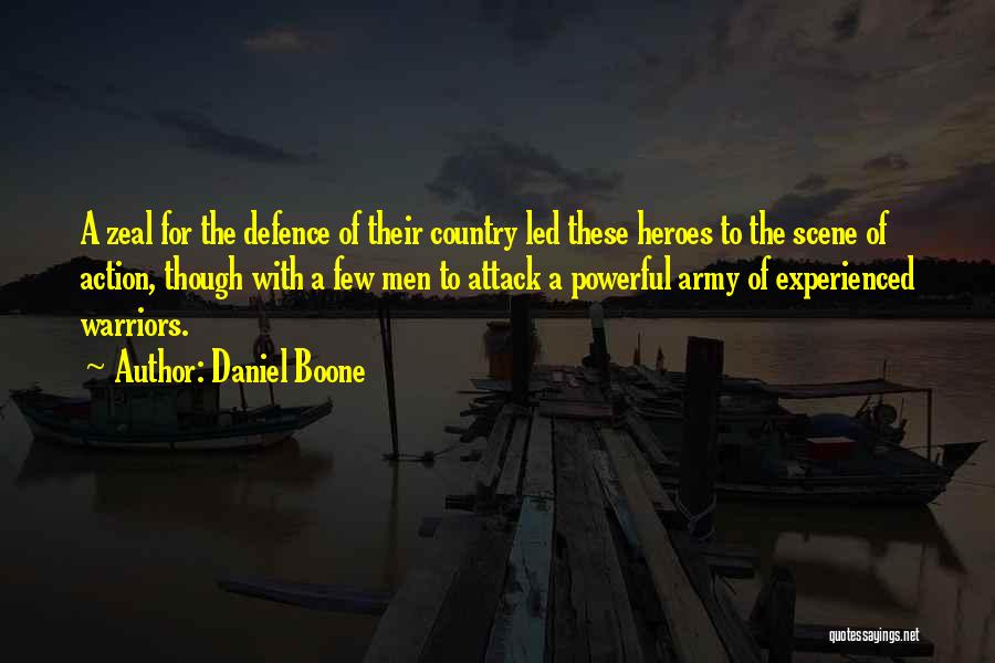Daniel Boone Quotes: A Zeal For The Defence Of Their Country Led These Heroes To The Scene Of Action, Though With A Few