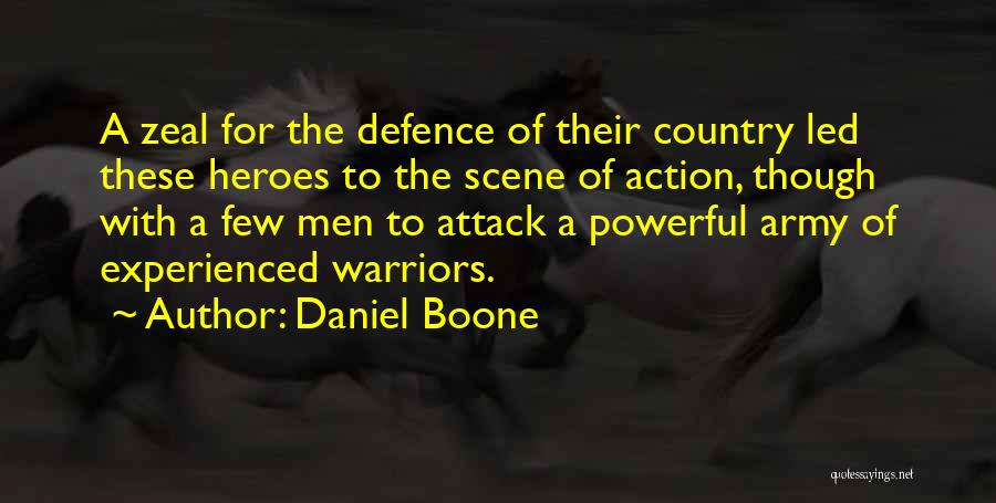 Daniel Boone Quotes: A Zeal For The Defence Of Their Country Led These Heroes To The Scene Of Action, Though With A Few