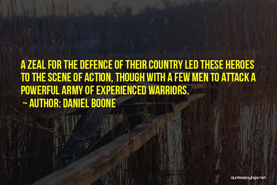 Daniel Boone Quotes: A Zeal For The Defence Of Their Country Led These Heroes To The Scene Of Action, Though With A Few