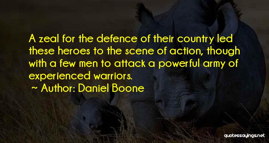 Daniel Boone Quotes: A Zeal For The Defence Of Their Country Led These Heroes To The Scene Of Action, Though With A Few
