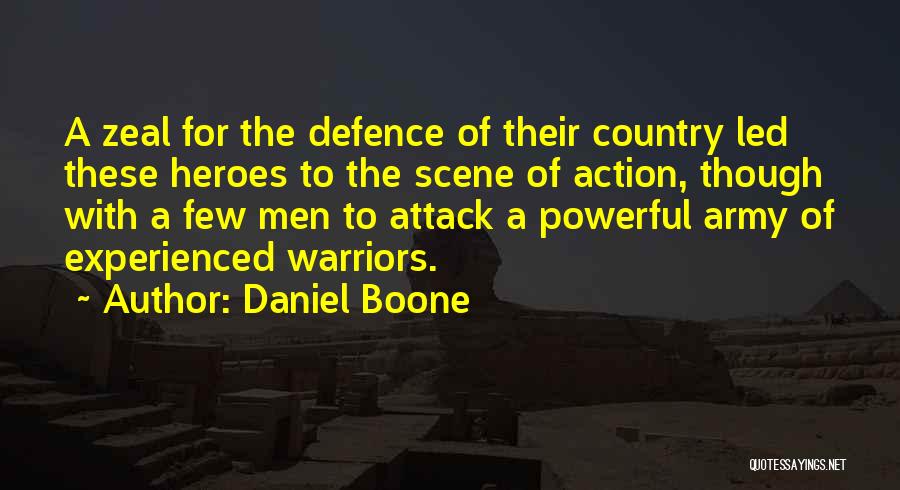 Daniel Boone Quotes: A Zeal For The Defence Of Their Country Led These Heroes To The Scene Of Action, Though With A Few