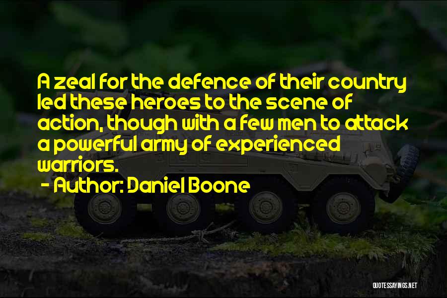 Daniel Boone Quotes: A Zeal For The Defence Of Their Country Led These Heroes To The Scene Of Action, Though With A Few
