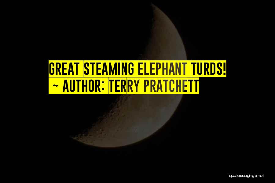 Terry Pratchett Quotes: Great Steaming Elephant Turds!