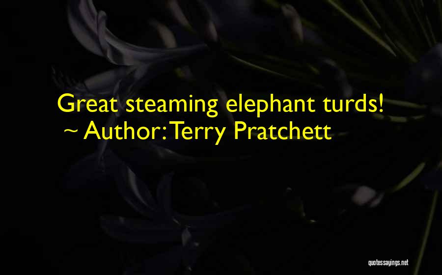 Terry Pratchett Quotes: Great Steaming Elephant Turds!