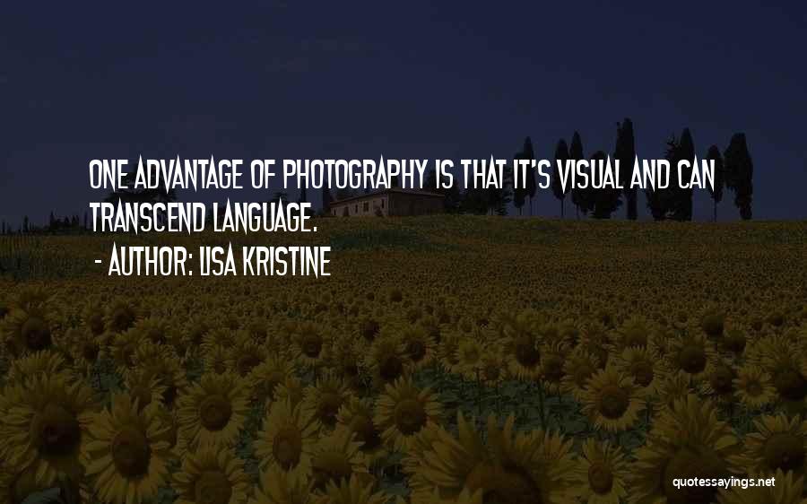 Lisa Kristine Quotes: One Advantage Of Photography Is That It's Visual And Can Transcend Language.