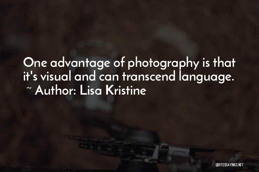Lisa Kristine Quotes: One Advantage Of Photography Is That It's Visual And Can Transcend Language.