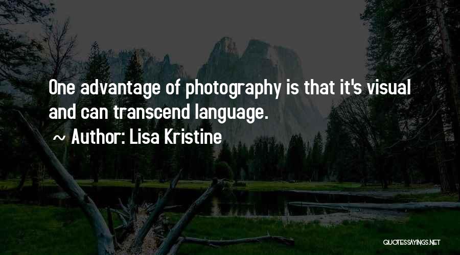 Lisa Kristine Quotes: One Advantage Of Photography Is That It's Visual And Can Transcend Language.