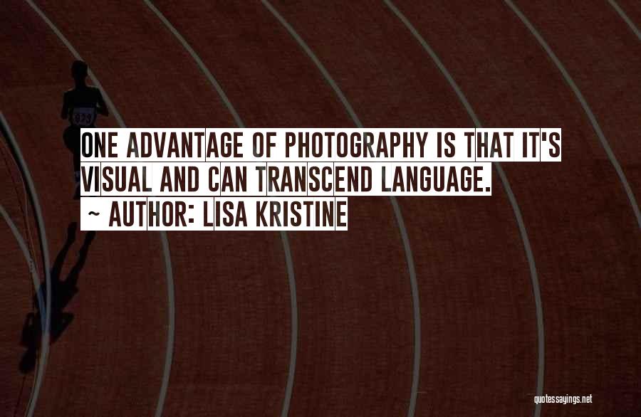 Lisa Kristine Quotes: One Advantage Of Photography Is That It's Visual And Can Transcend Language.