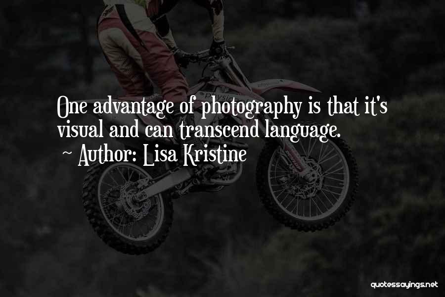 Lisa Kristine Quotes: One Advantage Of Photography Is That It's Visual And Can Transcend Language.