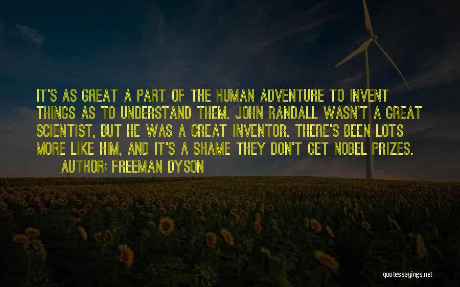 Freeman Dyson Quotes: It's As Great A Part Of The Human Adventure To Invent Things As To Understand Them. John Randall Wasn't A