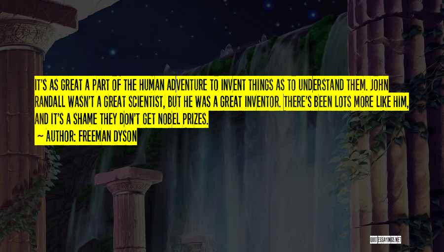 Freeman Dyson Quotes: It's As Great A Part Of The Human Adventure To Invent Things As To Understand Them. John Randall Wasn't A