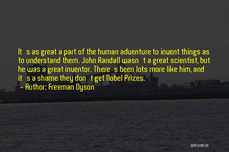 Freeman Dyson Quotes: It's As Great A Part Of The Human Adventure To Invent Things As To Understand Them. John Randall Wasn't A