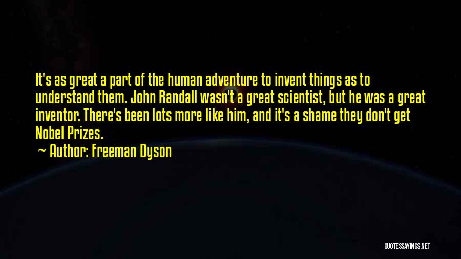 Freeman Dyson Quotes: It's As Great A Part Of The Human Adventure To Invent Things As To Understand Them. John Randall Wasn't A