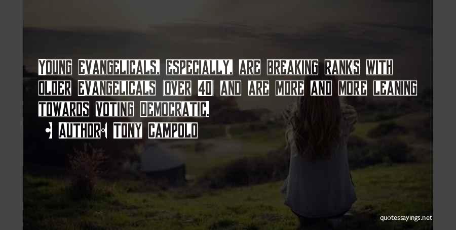 Tony Campolo Quotes: Young Evangelicals, Especially, Are Breaking Ranks With Older Evangelicals (over 40) And Are More And More Leaning Towards Voting Democratic.