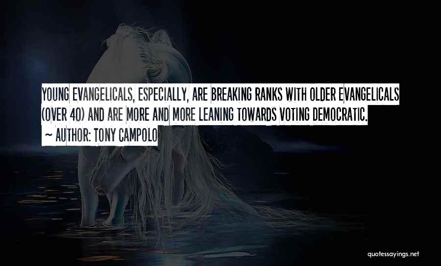 Tony Campolo Quotes: Young Evangelicals, Especially, Are Breaking Ranks With Older Evangelicals (over 40) And Are More And More Leaning Towards Voting Democratic.