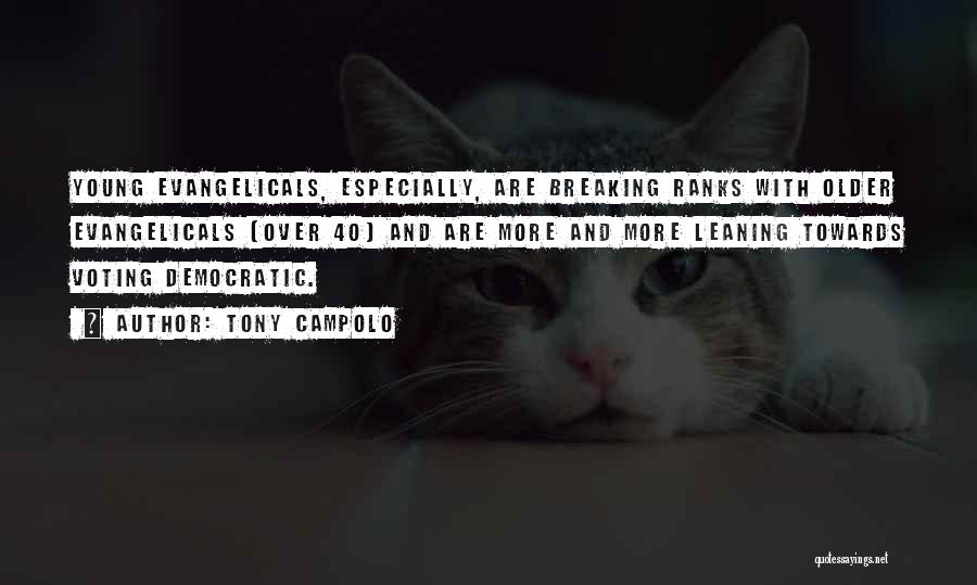 Tony Campolo Quotes: Young Evangelicals, Especially, Are Breaking Ranks With Older Evangelicals (over 40) And Are More And More Leaning Towards Voting Democratic.