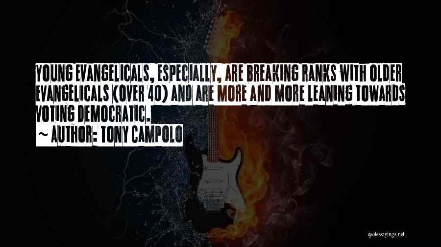 Tony Campolo Quotes: Young Evangelicals, Especially, Are Breaking Ranks With Older Evangelicals (over 40) And Are More And More Leaning Towards Voting Democratic.