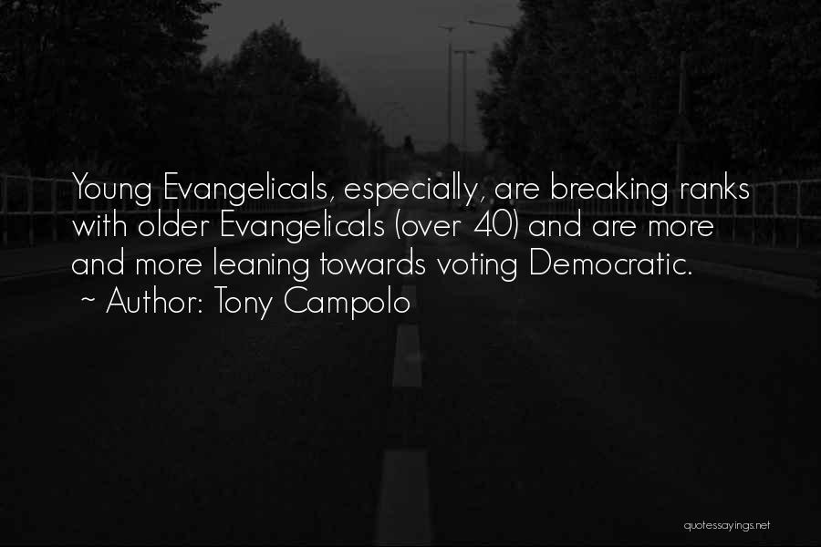 Tony Campolo Quotes: Young Evangelicals, Especially, Are Breaking Ranks With Older Evangelicals (over 40) And Are More And More Leaning Towards Voting Democratic.
