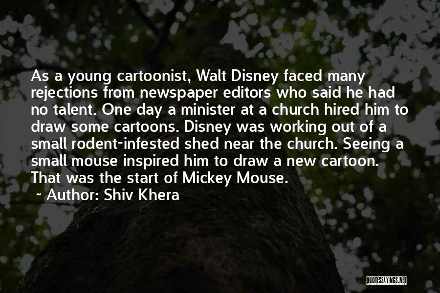 Shiv Khera Quotes: As A Young Cartoonist, Walt Disney Faced Many Rejections From Newspaper Editors Who Said He Had No Talent. One Day