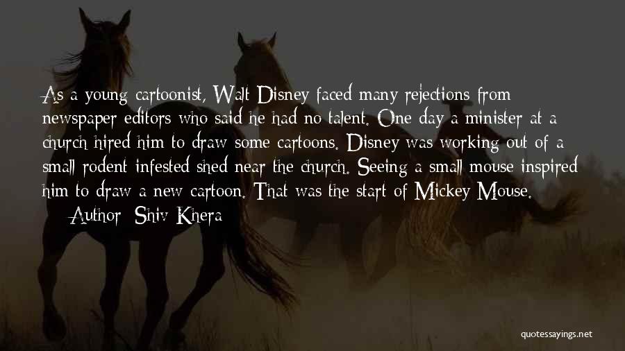 Shiv Khera Quotes: As A Young Cartoonist, Walt Disney Faced Many Rejections From Newspaper Editors Who Said He Had No Talent. One Day