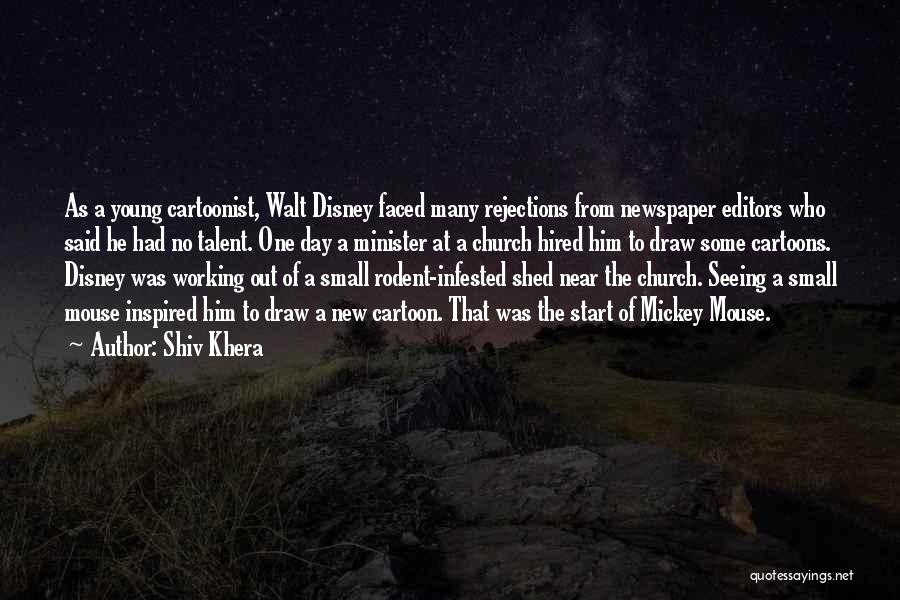 Shiv Khera Quotes: As A Young Cartoonist, Walt Disney Faced Many Rejections From Newspaper Editors Who Said He Had No Talent. One Day