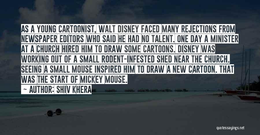 Shiv Khera Quotes: As A Young Cartoonist, Walt Disney Faced Many Rejections From Newspaper Editors Who Said He Had No Talent. One Day