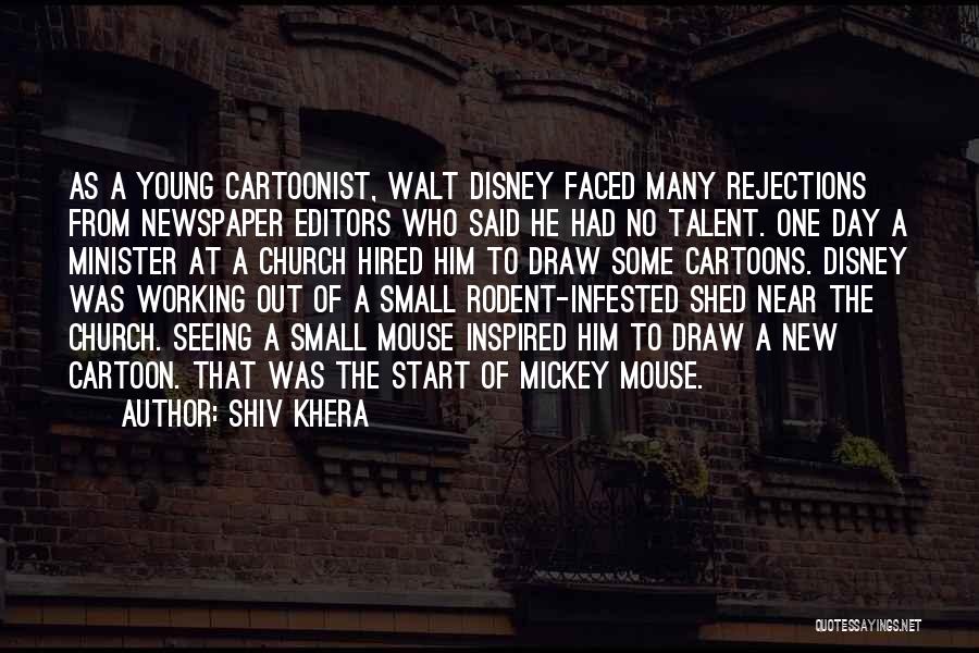 Shiv Khera Quotes: As A Young Cartoonist, Walt Disney Faced Many Rejections From Newspaper Editors Who Said He Had No Talent. One Day