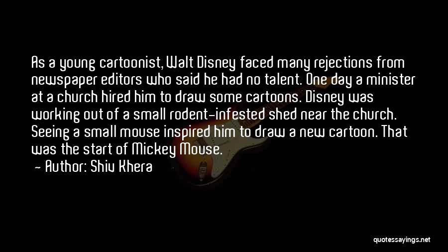 Shiv Khera Quotes: As A Young Cartoonist, Walt Disney Faced Many Rejections From Newspaper Editors Who Said He Had No Talent. One Day