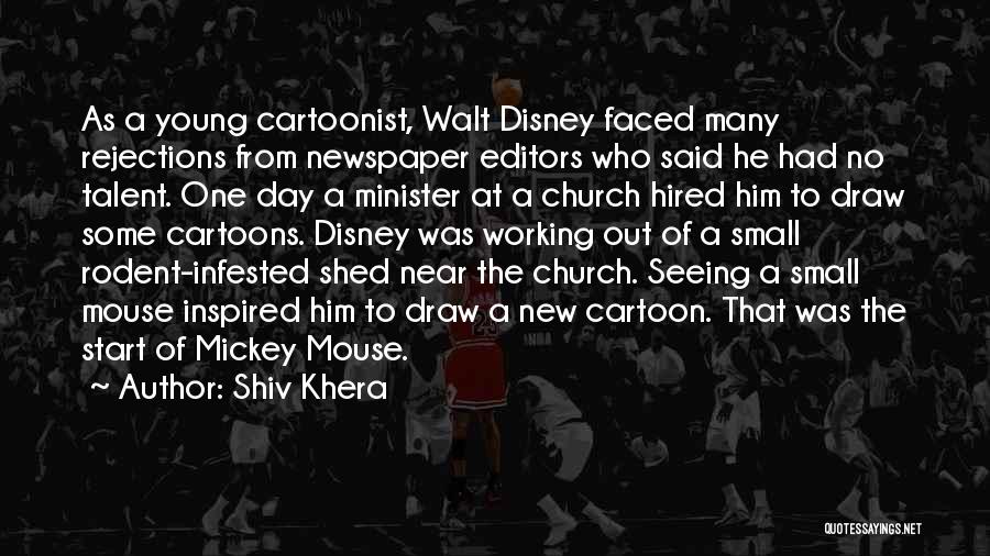 Shiv Khera Quotes: As A Young Cartoonist, Walt Disney Faced Many Rejections From Newspaper Editors Who Said He Had No Talent. One Day