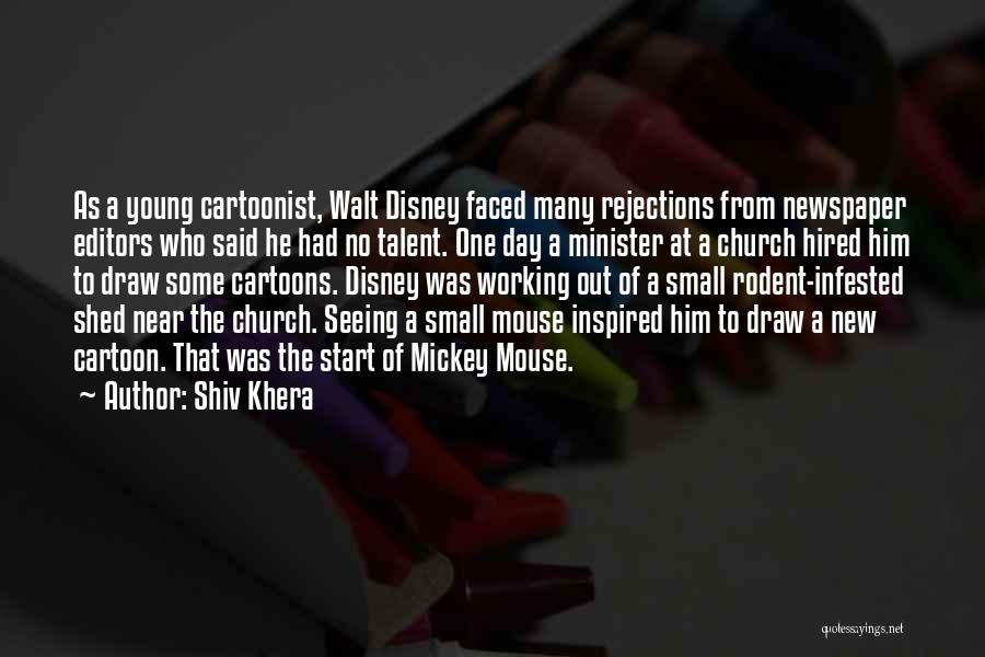 Shiv Khera Quotes: As A Young Cartoonist, Walt Disney Faced Many Rejections From Newspaper Editors Who Said He Had No Talent. One Day