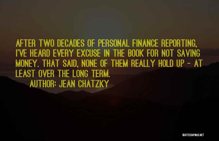Jean Chatzky Quotes: After Two Decades Of Personal Finance Reporting, I've Heard Every Excuse In The Book For Not Saving Money. That Said,
