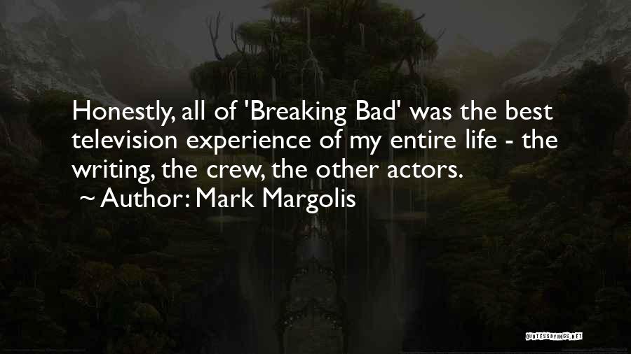 Mark Margolis Quotes: Honestly, All Of 'breaking Bad' Was The Best Television Experience Of My Entire Life - The Writing, The Crew, The