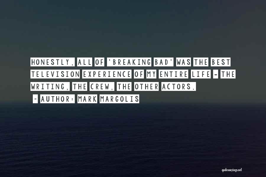 Mark Margolis Quotes: Honestly, All Of 'breaking Bad' Was The Best Television Experience Of My Entire Life - The Writing, The Crew, The