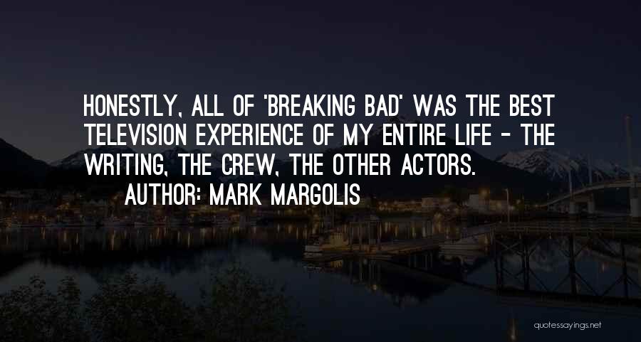 Mark Margolis Quotes: Honestly, All Of 'breaking Bad' Was The Best Television Experience Of My Entire Life - The Writing, The Crew, The