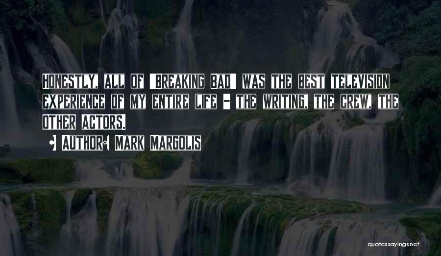 Mark Margolis Quotes: Honestly, All Of 'breaking Bad' Was The Best Television Experience Of My Entire Life - The Writing, The Crew, The