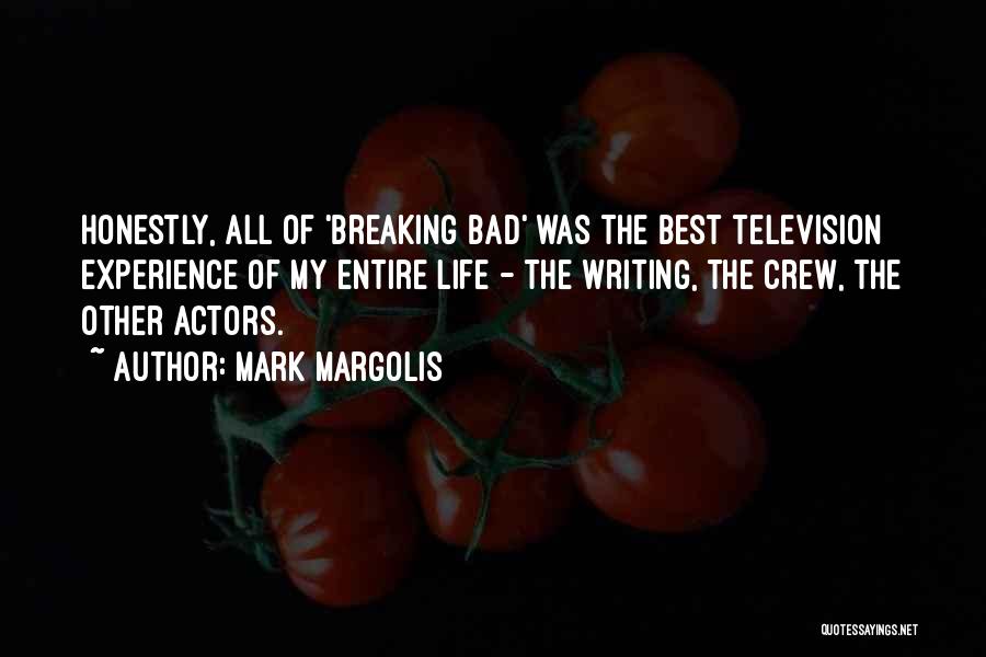 Mark Margolis Quotes: Honestly, All Of 'breaking Bad' Was The Best Television Experience Of My Entire Life - The Writing, The Crew, The