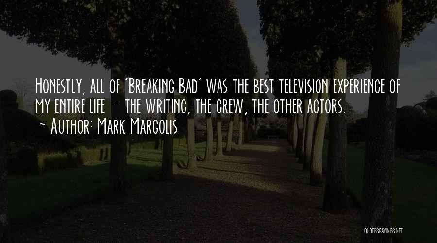 Mark Margolis Quotes: Honestly, All Of 'breaking Bad' Was The Best Television Experience Of My Entire Life - The Writing, The Crew, The