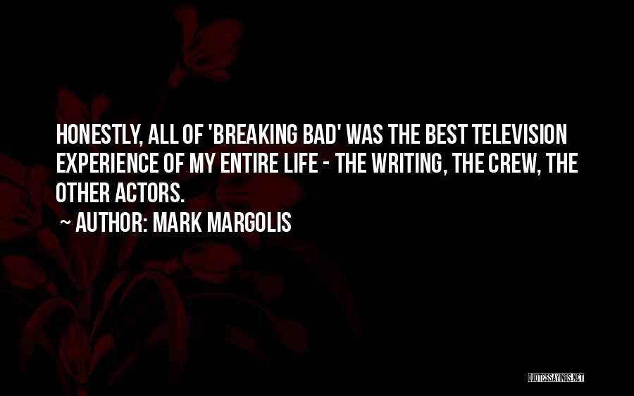 Mark Margolis Quotes: Honestly, All Of 'breaking Bad' Was The Best Television Experience Of My Entire Life - The Writing, The Crew, The