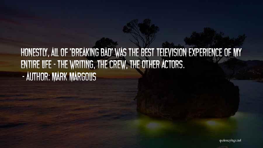 Mark Margolis Quotes: Honestly, All Of 'breaking Bad' Was The Best Television Experience Of My Entire Life - The Writing, The Crew, The