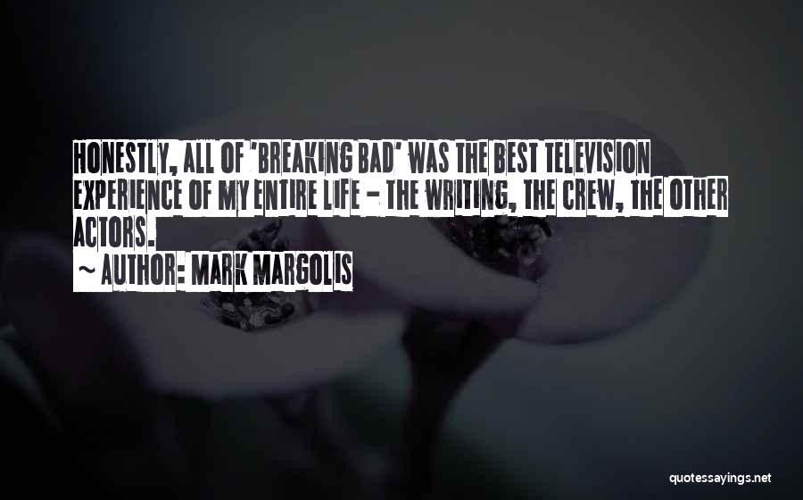 Mark Margolis Quotes: Honestly, All Of 'breaking Bad' Was The Best Television Experience Of My Entire Life - The Writing, The Crew, The