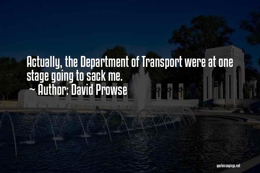 David Prowse Quotes: Actually, The Department Of Transport Were At One Stage Going To Sack Me.