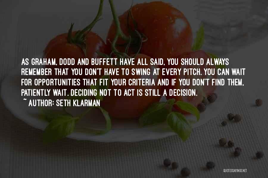 Seth Klarman Quotes: As Graham, Dodd And Buffett Have All Said, You Should Always Remember That You Don't Have To Swing At Every