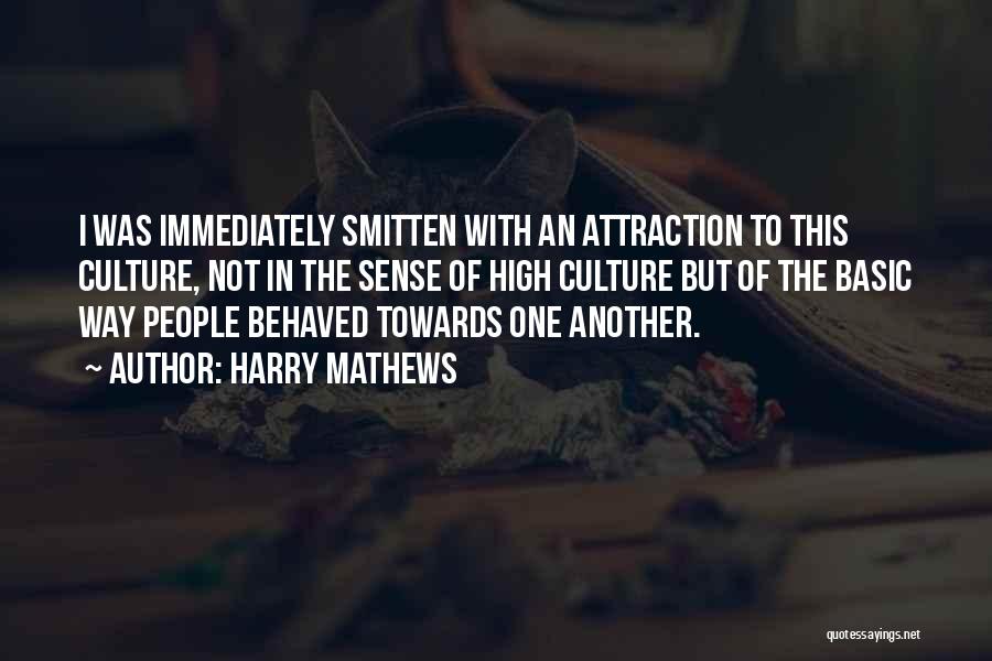 Harry Mathews Quotes: I Was Immediately Smitten With An Attraction To This Culture, Not In The Sense Of High Culture But Of The