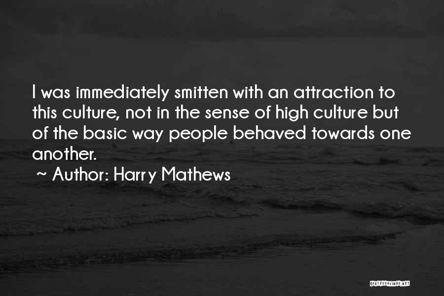 Harry Mathews Quotes: I Was Immediately Smitten With An Attraction To This Culture, Not In The Sense Of High Culture But Of The